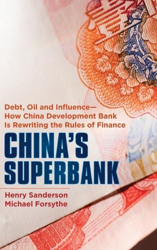 China's Superbank: Debt, Oil and Influence - How China Development Bank Is Rewriting the Rules of Finance - Bloomberg (Hardback)