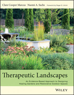 Therapeutic Landscapes: An Evidence-Based Approach to Designing Healing Gardens and Restorative Outdoor Spaces (Hardback)