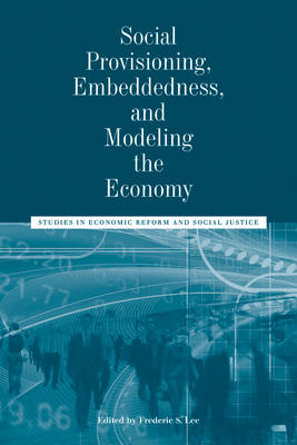 Social Provisioning, Embeddedness, and Modeling the Economy: Studies in Economic Reform and Social Justice - AJES - Studies in Economic Reform and Social Justice (Hardback)