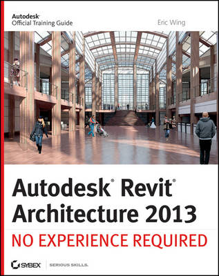 Autodesk Revit Architecture 2013: No Experience Required (Paperback)