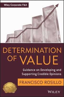 Determination of Value: Appraisal Guidance on Developing and Supporting a Credible Opinion - Wiley Corporate F&A (Hardback)
