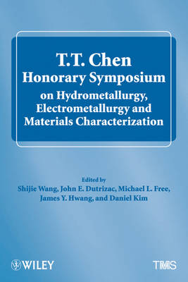 T.T. Chen Honorary Symposium on Hydrometallurgy, Electrometallurgy and Materials Characterization (Hardback)