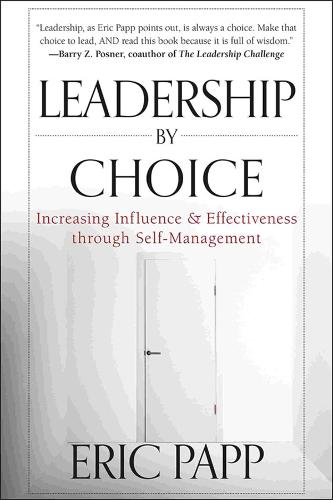 Leadership by Choice: Increasing Influence and Effectiveness through Self-Management (Hardback)