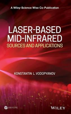 Laser-based Mid-infrared Sources and Applications - A Wiley-Science Wise Co-Publication (Hardback)