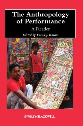 The Anthropology of Performance: A Reader - Wiley Blackwell Anthologies in Social and Cultural Anthropology (Hardback)