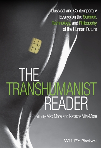 The Transhumanist Reader: Classical and Contemporary Essays on the Science, Technology, and Philosophy of the Human Future (Paperback)