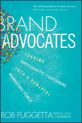 Brand Advocates: Turning Enthusiastic Customers into a Powerful Marketing Force (Hardback)