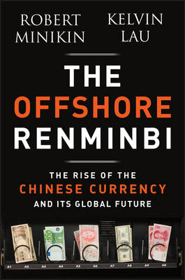 The Offshore Renminbi: The Rise of the Chinese Currency and Its Global Future (Hardback)