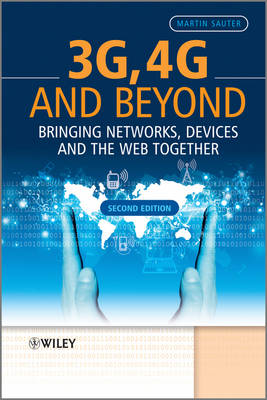 3G, 4G and Beyond: Bringing Networks, Devices and the Web Together (Hardback)