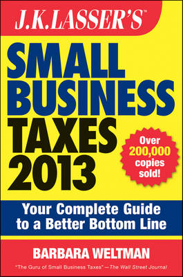 J. K. Lasser's Small Business Taxes 2013: Your Complete Guide to a Better Bottom Line - J. K. Lasser (Paperback)