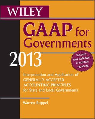 Wiley GAAP for Governments 2013: Interpretation and Application of Generally Accepted Accounting Principles for State and Local Governments (Paperback)