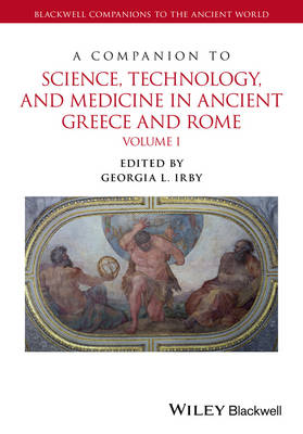 A Companion to Science, Technology, and Medicine in Ancient Greece and Rome: 2 Volume Set - Blackwell Companions to the Ancient World (Hardback)