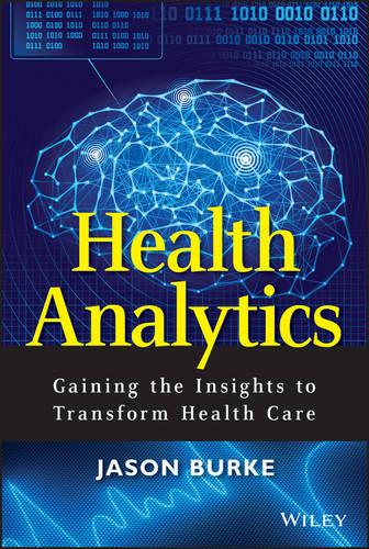 Health Analytics: Gaining the Insights to Transform Health Care - Wiley and SAS Business Series (Hardback)