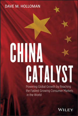 China Catalyst: Powering Global Growth by Reaching the Fastest Growing Consumer Market in the World (Hardback)