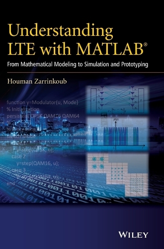 Understanding LTE with MATLAB: From Mathematical Modeling to Simulation and Prototyping (Hardback)