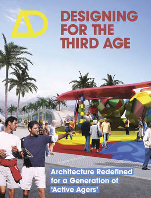 Designing for the Third Age: Architecture Redefined for a Generation of "Active Agers" - Architectural Design (Paperback)