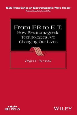 From ER to E.T.: How Electromagnetic Technologies are Changing Our Lives - IEEE Press Series on Electromagnetic Wave Theory (Paperback)