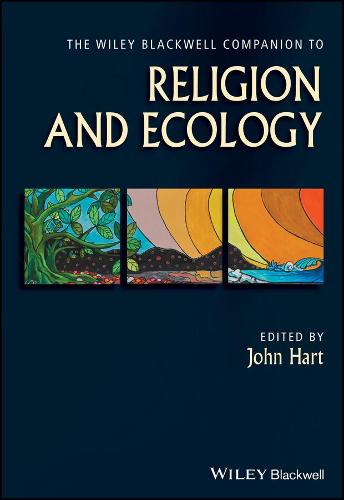 The Wiley Blackwell Companion to Religion and Ecology - Wiley Blackwell Companions to Religion (Hardback)