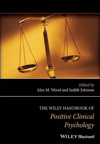 The Wiley Handbook of Positive Clinical Psychology (Hardback)