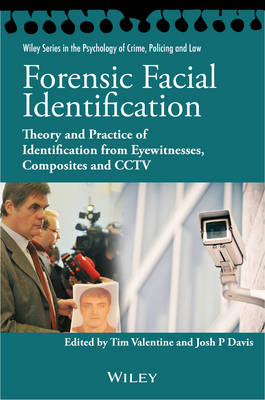 Cover Forensic Facial Identification: Theory and Practice of Identification from Eyewitnesses, Composites and CCTV - Wiley Series in Psychology of Crime, Policing and Law