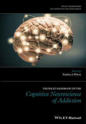The Wiley Handbook on the Cognitive Neuroscience of Addiction (Hardback)