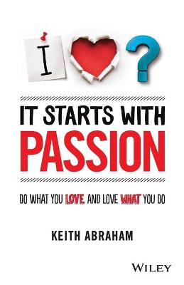 It Starts With Passion: Do What You Love and Love What You Do (Paperback)