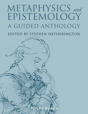 Metaphysics and Epistemology: A Guided Anthology - Blackwell Philosophy Anthologies (Paperback)