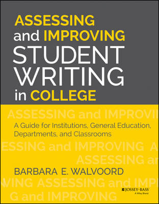 Assessing and Improving Student Writing in College: A Guide for Institutions, General Education, Departments, and Classrooms (Paperback)