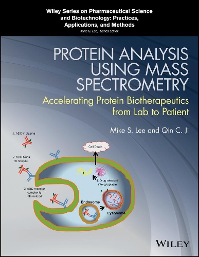 Protein Analysis using Mass Spectrometry: Accelerating Protein Biotherapeutics from Lab to Patient - Wiley Series on Pharmaceutical Science and Biotechnology: Practices, Applications and Methods (Hardback)