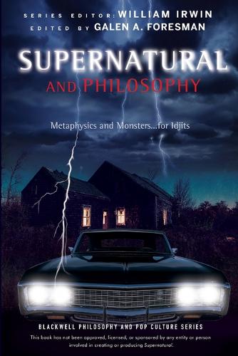 Supernatural and Philosophy: Metaphysics and Monsters ... for Idjits - The Blackwell Philosophy and Pop Culture Series (Paperback)