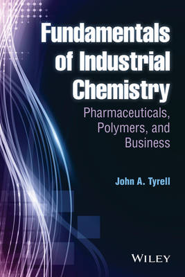 Fundamentals of Industrial Chemistry: Pharmaceuticals, Polymers, and Business (Hardback)