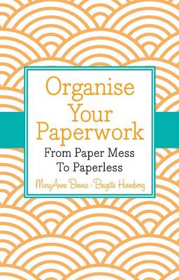 Organise Your Paperwork: From Paper Mess To Paperless (Paperback)