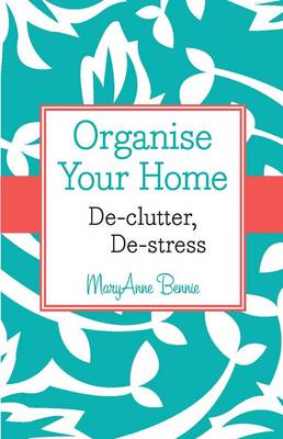 Organise Your Home: De-clutter, De-stress (Paperback)