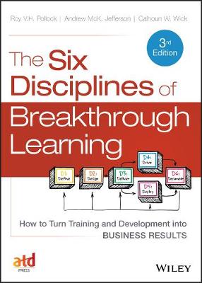 The Six Disciplines of Breakthrough Learning: How to Turn Training and Development into Business Results (Hardback)