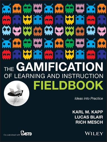 The Gamification of Learning and Instruction Fieldbook: Ideas into Practice (Paperback)