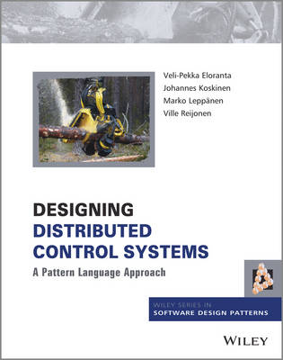 Designing Distributed Control Systems: A Pattern Language Approach - Wiley Software Patterns Series (Hardback)