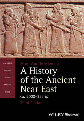 A History of the Ancient Near East, ca. 3000-323 BC - Marc Van De Mieroop