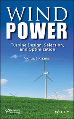 Wind Power: Turbine Design, Selection, and Optimization (Hardback)