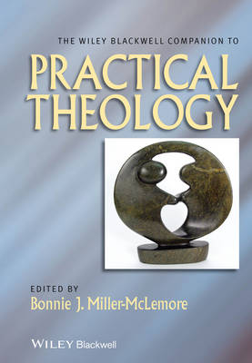 The Wiley Blackwell Companion to Practical Theology - Wiley Blackwell Companions to Religion (Paperback)