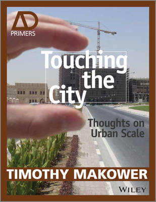 Touching the City: Thoughts on Urban Scale - Architectural Design Primer (Paperback)