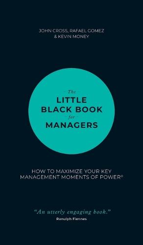 The Little Black Book for Managers: How to Maximize Your Key Management Moments of Power (Hardback)