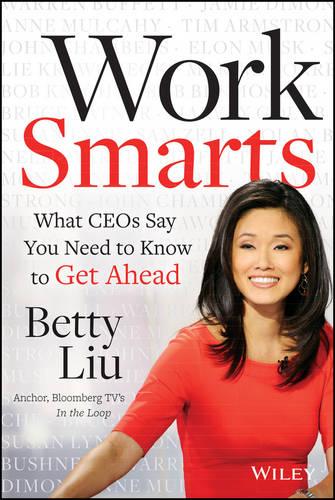 Work Smarts: What CEOs Say You Need To Know to Get Ahead (Hardback)