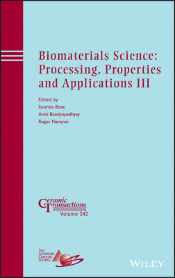 Biomaterials Science: Processing, Properties and Applications III - Ceramic Transactions Series (Hardback)