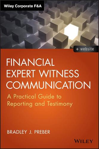 Financial Expert Witness Communication: A Practical Guide to Reporting and Testimony - Wiley Corporate F&A (Hardback)