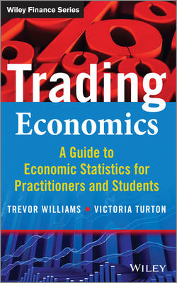 Trading Economics: A Guide to Economic Statistics for Practitioners and Students - The Wiley Finance Series (Hardback)