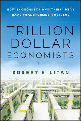 Trillion Dollar Economists: How Economists and Their Ideas have Transformed Business - Bloomberg (Hardback)