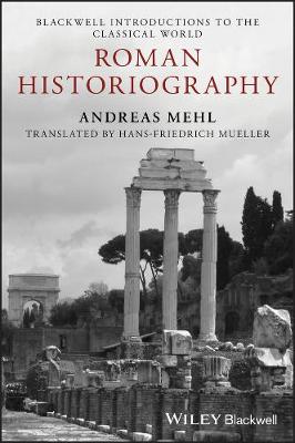 Roman Historiography: An Introduction to its Basic Aspects and Development - Blackwell Introductions to the Classical World (Paperback)