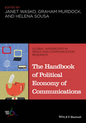 The Handbook of Political Economy of Communications - Global Handbooks in Media and Communication Research (Paperback)