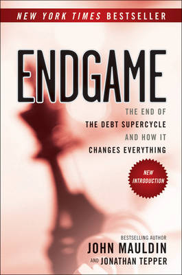 Endgame: The End of the Debt SuperCycle and How It Changes Everything (Paperback)