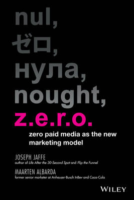 Z.E.R.O.: Zero Paid Media as the New Marketing Model (Hardback)